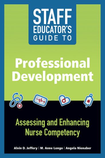 Staff Educator’s Guide to Professional Development: Assessing and Enhancing Nurse Competency