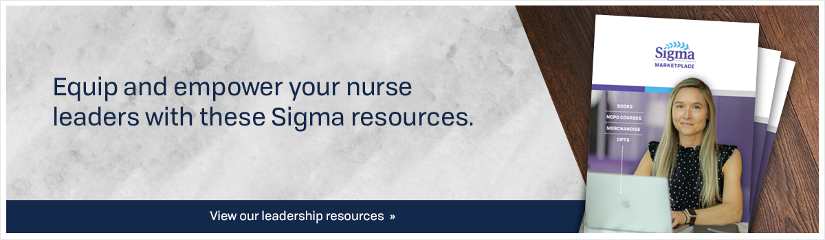Equip and empower your nurse leaders with these Sigma resources
